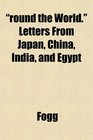 round the World Letters From Japan China India and Egypt