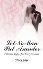 Let No Man Put Asunder 7 Divine Rights for Every Woman