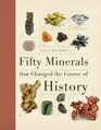 Fifty Minerals that Changed the Course of History