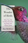 The Wonder of Birds What They Tell Us About Ourselves the World and a Better Future