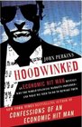 Hoodwinked An Economic Hit Man Reveals Why the Global Economy IMPLODED  and How to Fix It