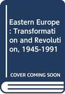 Eastern Europe Transformation and Revolution 19451991