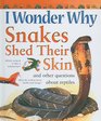 I Wonder Why Snakes Shed Their Skin And Other Questions about Reptiles