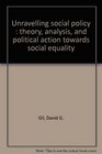 Unravelling social policy  theory analysis and political action towards social equality