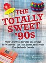 The Totally Sweet 90s From Clear Cola to Furby and Grunge to Whatever the Toys Tastes and Trends That Defined a Decade