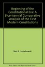 Beginning of the Constitutional Era A Bicentennial Comparative Analysis of the First Modern Constitutions
