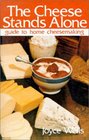 Cheese Stands Alone Guide to Home Cheesemaking