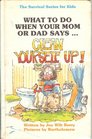 What to Do When Your Mom or Dad Says...Clean Yourself Up! (The Survival series for kids)