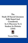 The Study Of Sacred Literature Fully Stated And Considered In A Discourse To A Student In Divinity