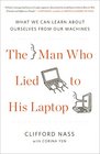 The Man Who Lied to His Laptop What We Can Learn About Ourselves from Our Machines