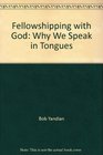 Fellowshipping with God Why We Speak in Tongues