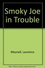 Smoky Joe in Trouble