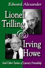 Lionel Trilling and Irving Howe And Other Stories of Literary Friendship