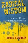 Radical Wisdom Living from Silence while Rocking the World