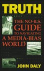 Truth The NoBS Guide to Navigating a MediaBias World