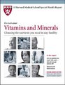 Harvard Medical School Vitamins and Minerals Choosing the nutrients you need to stay healthy