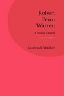 Robert Penn Warren A Vision Earned