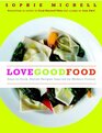 Love Good Food EasytoCook Stylish Recipes Inspired by Modern Flavors