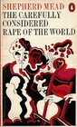 THE CAREFULLY CONSIDERED RAPE OF THE WORLD