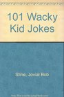 101 Wacky Kid Jokes