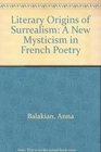 Literary Origins of Surrealism A New Mysticism in French Poetry