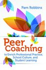 Peer Coaching to Enrich Professional Practice School Culture and Student Learning