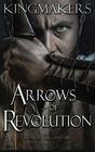 Arrows of Revolution (Kingmakers) (Volume 3)