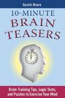 10Minute Brain Teasers BrainTraining Tips Logic Tests and Puzzles to Exercise Your Mind
