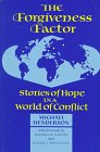 The Forgiveness Factor  Stories of Hope in a World of Conflict