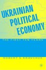Ukrainian Political Economy The First Ten Years