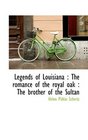 Legends of Louisiana The romance of the royal oak  The brother of the Sultan