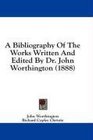 A Bibliography Of The Works Written And Edited By Dr John Worthington
