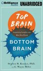 Top Brain Bottom Brain Surprising Insights into How You Think