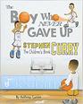 Stephen Curry: The Children's Book: The Boy Who Never Gave Up