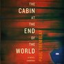 The Cabin at the End of the World A Novel