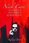 Nick Cave A Study of Love Death and Apocolypse