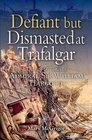 DEFIANT AND DISMASTED AT TRAFALGAR The Life and Times of Admiral Sir William Hargood
