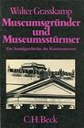 Museumsgrunder und Museumssturmer Zur Sozialgeschichte des Kunstmuseums