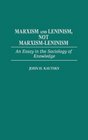 Marxism and Leninism Not MarxismLeninism An Essay in the Sociology of Knowledge
