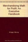 Merchandising Math for Profit An Executive Handbook