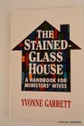 THE STAINEDGLASS HOUSE A HANDBOOK FOR MINISTERS' WIVES