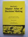 Macneal's Master Atlas of Decision Making A New Kind of Guide to the Maps People Use in Making Up Their Minds