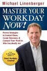 Master  Your Workday Now Proven Strategies to Control Chaos Create Outcomes  Connect Your Work to Who You Really Are