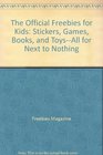 The Official Freebies for Kids Stickers Games Books and ToysAll for Next to Nothing