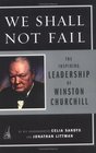 We Shall Not Fail The Inspiring Leadership of Winston Churchill