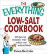 The Everything Low- Salt Cookbook Book: 300 Flavorful Recipes to Help Reduce Your Sodium Intake (Everything: Cooking)