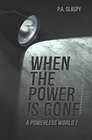 When the Power is Gone A Powerless World  Book 1