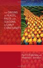 Origins of Feasts Fasts and Seasons in Early Christianity