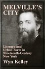 Melville's City  Literary and Urban Form in NineteenthCentury New York