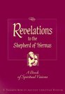 Revelations to the Shepherd of Hermas A Book of Spiritual Visions
